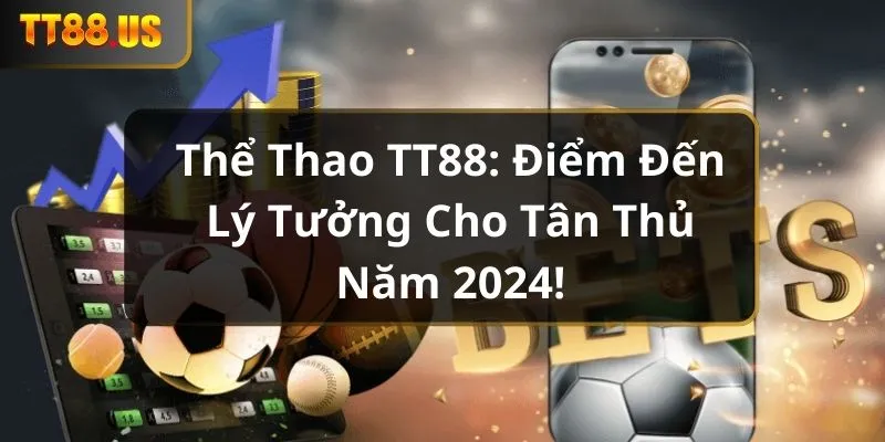 the-thao-tt88-diem-den-ly-tuong-cho-tan-thu-nam-2024_4_11zon