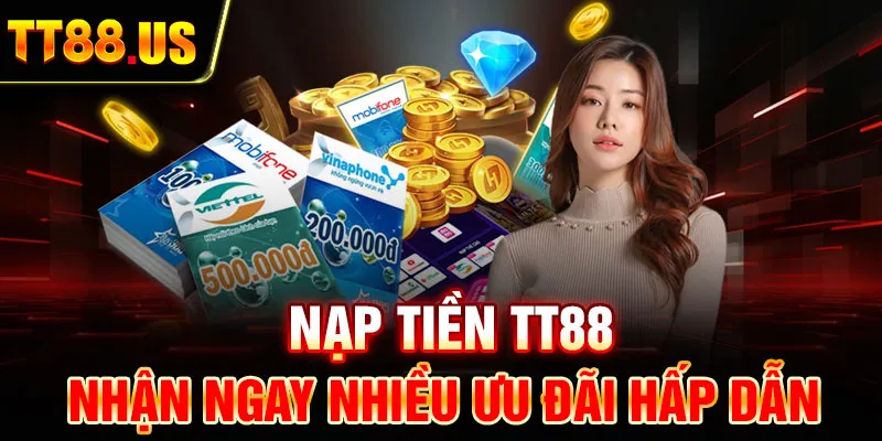 Nạp tiền TT88 nhận ngay nhiều ưu đãi hấp dẫn