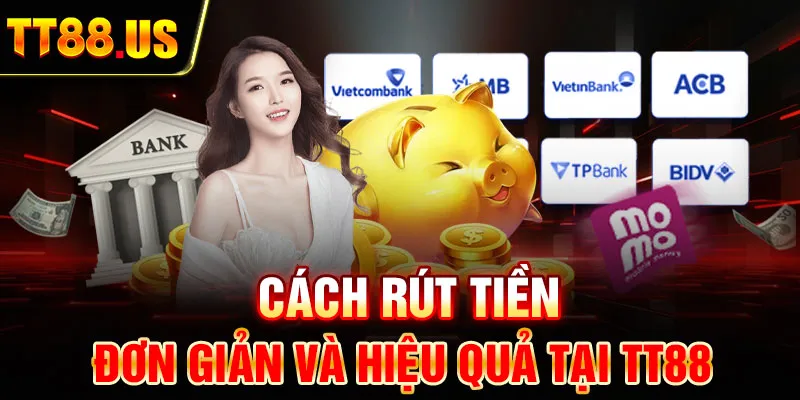 Cách rút tiền đơn giản và hiệu quả tại TT88