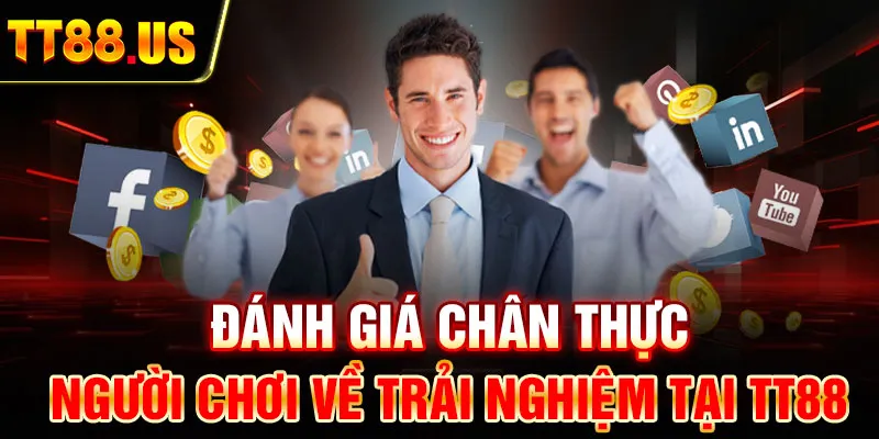 Những đánh giá chân thực từ người chơi về trải nghiệm tại TT88