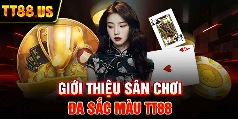 Giới thiệu sân chơi đa sắc màu TT88