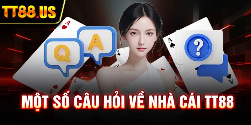 Một số câu hỏi về nhà cái TT88